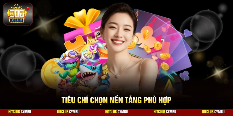 Tiêu chí chọn nền tảng phù hợp